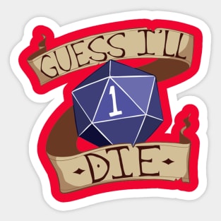 Guess I'll Die Sticker